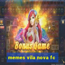 memes vila nova fc